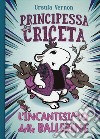 L'incantesimo delle ballerine. Principessa criceta libro