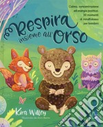 Respira insieme all'orso. Calma, concentrazione ed energia positiva. 30 momenti di mindfulness per bambini