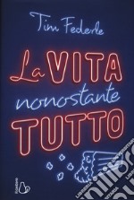 La vita nonostante tutto libro