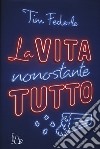 La vita nonostante tutto libro