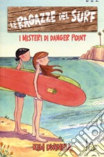 Le ragazze del surf. I misteri di Danger Point libro