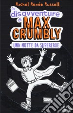 Una notte da supereroe. Le disavventure di Max Crumbly. Ediz. illustrata libro