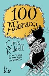 100 abbracci. Ediz. illustrata libro di Riddell Chris