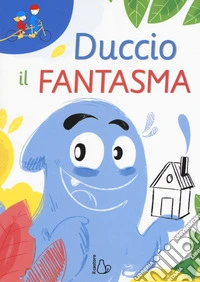Duccio il fantasma. Ediz. ad alta leggibilità libro
