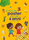 Il libro dei poster dei miei 4 anni per imparare e sognare! Ediz. a colori libro