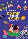 Il libro dei poster dei miei 5 anni per imparare e sognare! Ediz. a colori libro