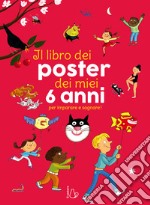 Il libro dei poster dei miei 6 anni per imparare e sognare! Ediz. a colori libro