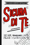 Sicura di te. Rischiare, sbagliare e vivere felice e imperfetta come sei! libro