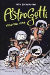 Missione Luna. AstroGatti libro di Brockington Drew