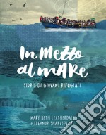 In mezzo al mare. Storie di giovani rifugiati