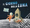 Il giorno della Luna. Ediz. a colori libro di Hadfield Chris