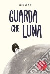 Guarda che luna libro di Valente Andrea