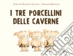 I tre porcellini delle caverne. Ediz. a colori libro