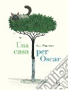 Una casa per Oscar. Ediz. a colori libro