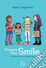 Disegna il tuo smile. Crea la tua storia insieme a Raina libro