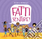 Fatti sentire! Ediz. a colori libro