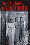 Da Caligari agli zombie. L'horror classico 1919-1969 libro