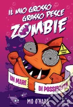 Un mare di possibilità. Il mio grosso grasso pesce zombie. Vol. 4 libro