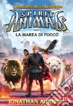 La marea di fuoco. Spirit animals. I racconti della leggenda. Vol. 4 libro