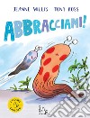 Abbracciami! Ediz. a colori libro