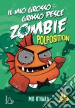 Polposition. Il mio grosso grasso pesce zombie. Vol. 5 libro