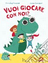 Vuoi giocare con noi? Ediz. a colori libro