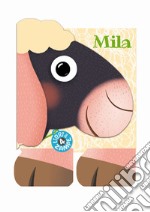 Mila. Libri a 4 zampe. Ediz. a colori libro