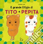 Il grande litigio di Tito e Pepita. Ediz. a colori libro