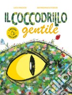 Il coccodrillo gentile. Ediz. a colori libro