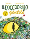 Il coccodrillo gentile. Ediz. a colori libro di Panzieri Lucia Ferrari Gionata