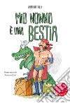 Mio nonno è una bestia! libro