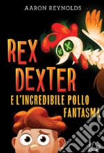 Rex Dexter e l'incredibile pollo fantasma libro