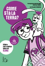 Come sta la Terra? Il libro che ti spiega tutto sul clima. Le 15 domande libro