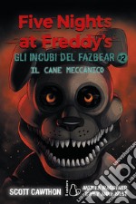 Il cane meccanico. Five nights at Freddy's. Gli incubi del Fazbear. Vol. 2 libro