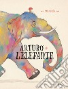 Arturo e l'elefante. Ediz. a colori libro di Girón Maria