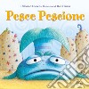 Pesce Pescione. Ediz. a colori libro