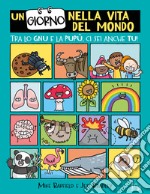 Un giorno nella vita del mondo. Tra lo gnu e la pupù ci sei anche tu! libro