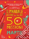Il manuale delle 50 missioni per andare su Marte libro di Baccalario Pierdomenico Taddia Federico