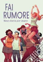 Fai rumore. Nove storie per osare