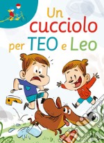 Un cucciolo per Teo e Leo. Ediz. ad alta leggibilità