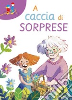 A caccia di sorprese. Ediz. ad alta leggibilità libro