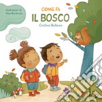 Come fa il bosco. Ediz. a colori libro