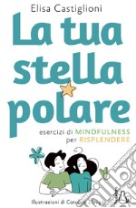 La tua stella polare. Esercizi di mindfulness per risplendere libro