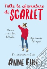 Tutte le sfumature di Scarlet. Ediz. illustrata libro