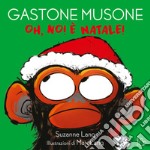 Oh no! È Natale! Gastone Musone. Ediz. a colori libro