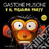 Gastone Musone e il pigiama party. Ediz. a colori libro