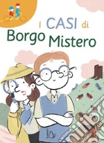 I casi di Borgo Mistero. Ediz. ad alta leggibilità