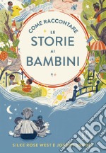 Come raccontare le storie ai bambini. Ediz. a colori libro