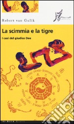 La scimmia e la tigre. I casi del giudice Dee libro