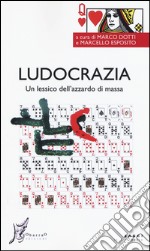 Ludocrazia. Un lessico dell'azzardo di massa libro